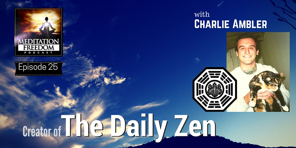 MF 25 – The Daily Zen Creator Charlie Ambler Talks about his Meditation Journey