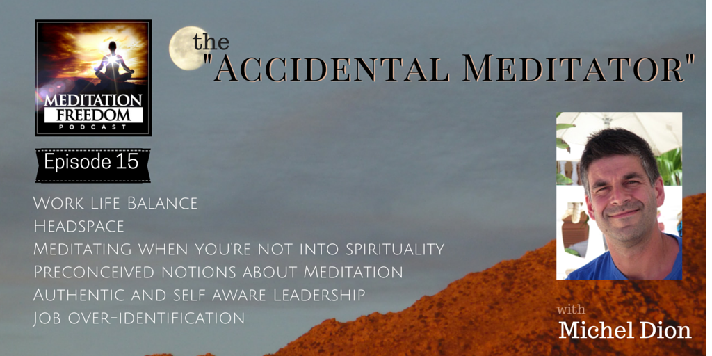 MF 15 – Interview with Michel Dion – Headspace Meditation Practitioner and Leadership Expert