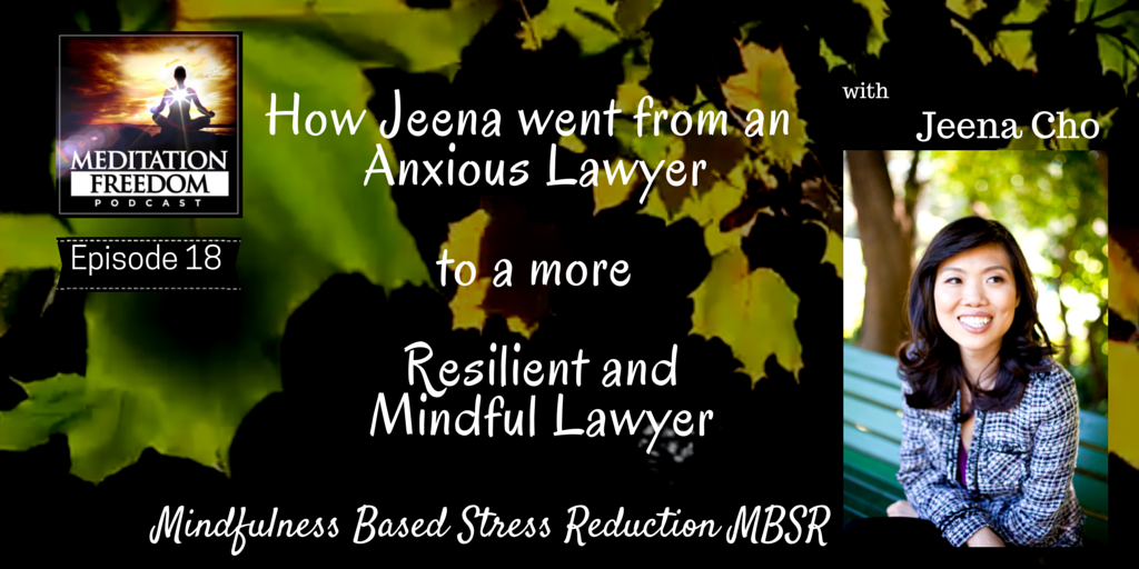 MF 18 – Jeena Cho – The Anxious Lawyer turns Mindful Laywer