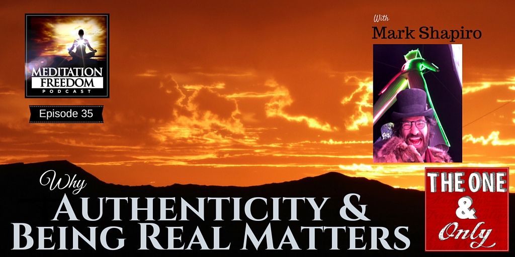 MF 35 – Why Authenticity and Getting Real Matters – Mark Shapiro of the One & Only Podcast