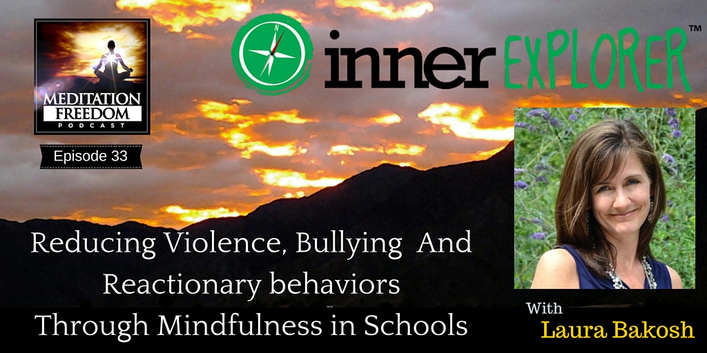 MF 33 – Simple and Highly Effective Ways to Reduce Destructive Behaviors like Bullying in Schools using Mindfulness with Laura Bakosh